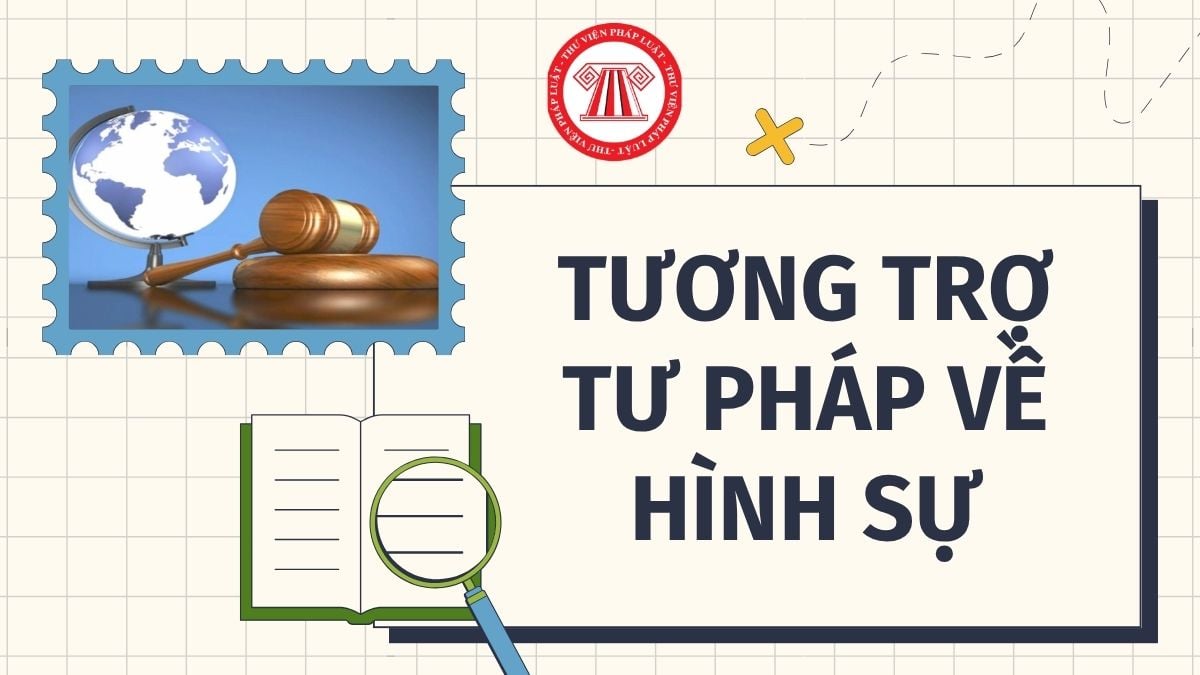 Cơ quan nào lập yêu cầu tương trợ tư pháp về hình sự của Việt Nam?