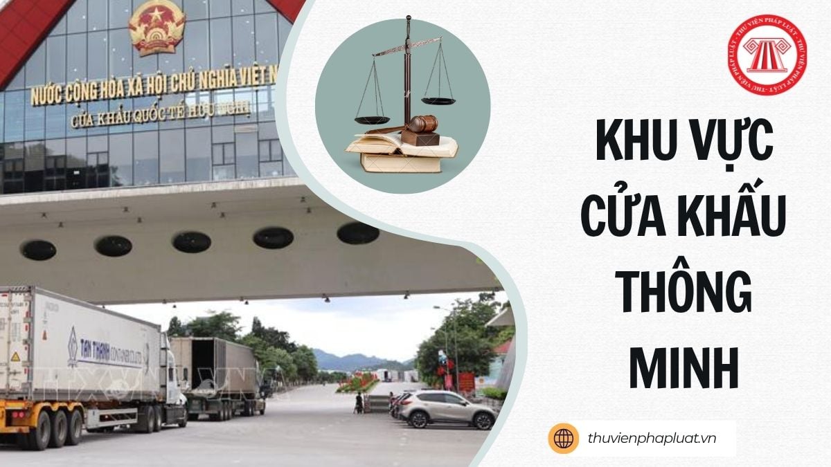 Khu vực cửa khẩu thông minh là gì? Khu vực cửa khẩu thông minh bao gồm những khu vực nào?
