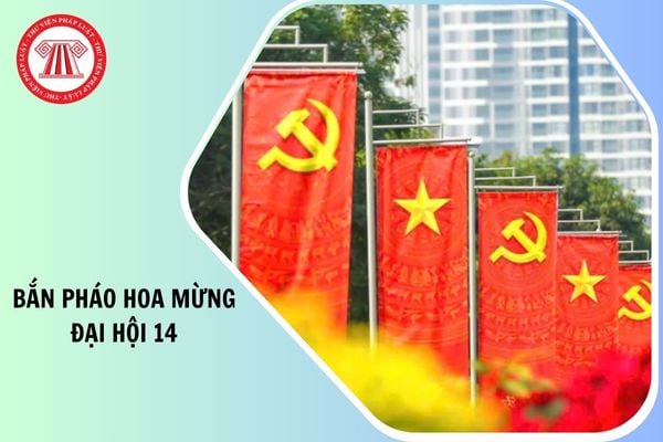 Địa điểm bắn pháo hoa mừng Đại hội 14 của Đảng ở đâu?