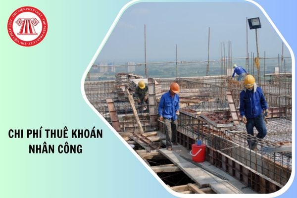 Chi phí thuê khoán nhân công có được trừ khi xác định thu nhập chịu thuế TNDN không?