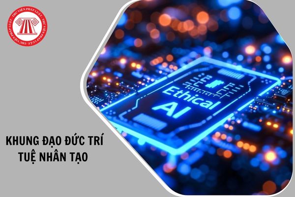 Cơ sở ban hành Khung đạo đức trí tuệ nhân tạo quốc gia là gì?