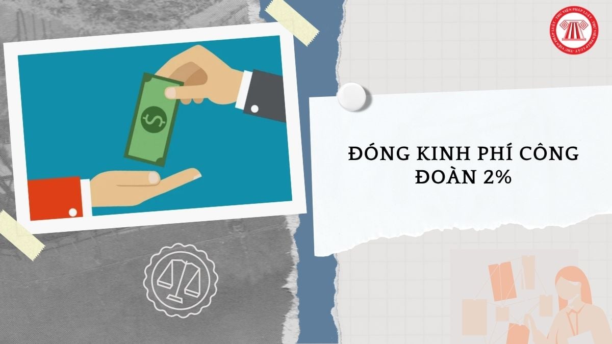 Từ 16/5/2026, Không thành lập công đoàn có phải đóng kinh phí công đoàn 2% không?