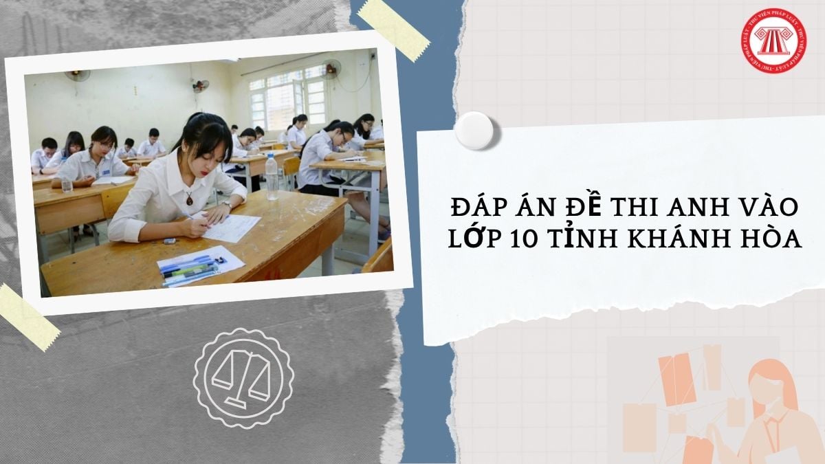 Full đáp án đề thi ANH vào lớp 10 tỉnh Khánh Hòa năm 2026 thế nào?