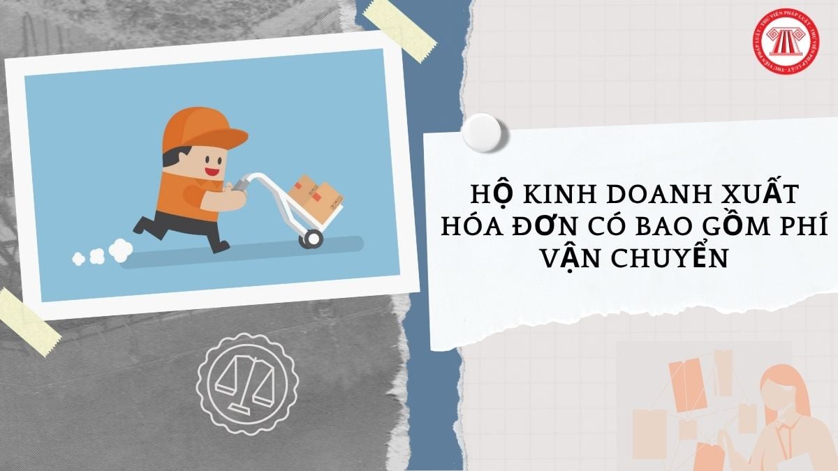 Hộ kinh doanh xuất hóa đơn có bao gồm phí vận chuyển không?