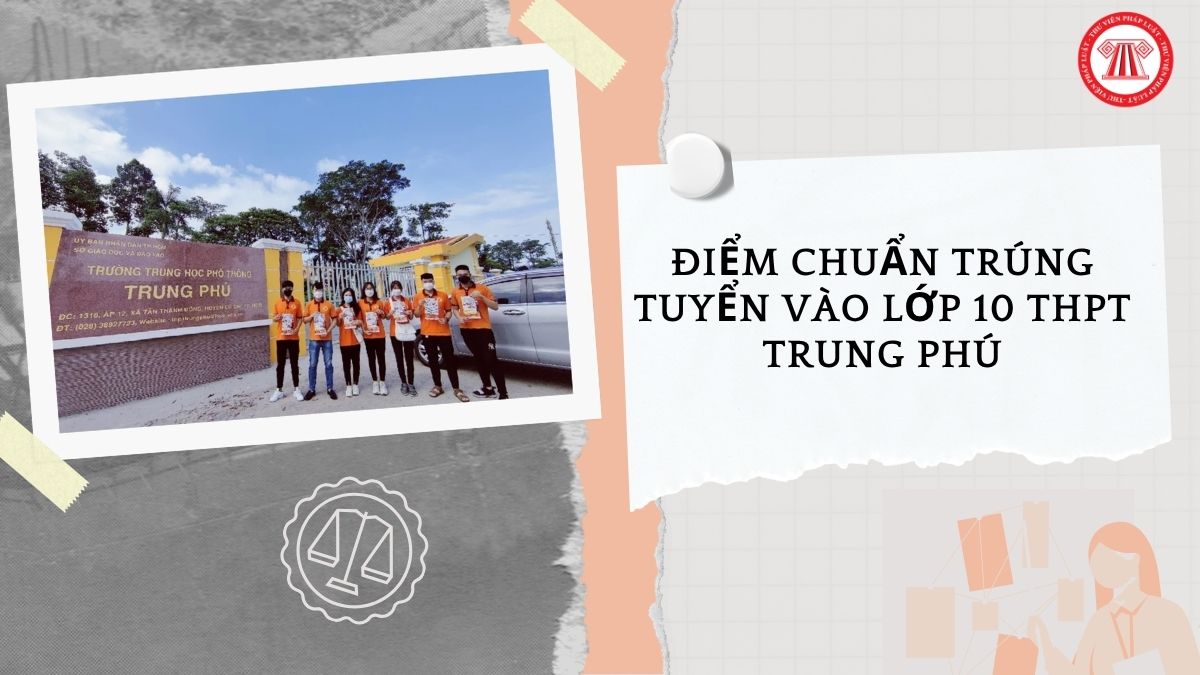 Điểm chuẩn trúng tuyển vào lớp 10 THPT Trung Phú TPHCM năm học 2026 2027 bao nhiêu?