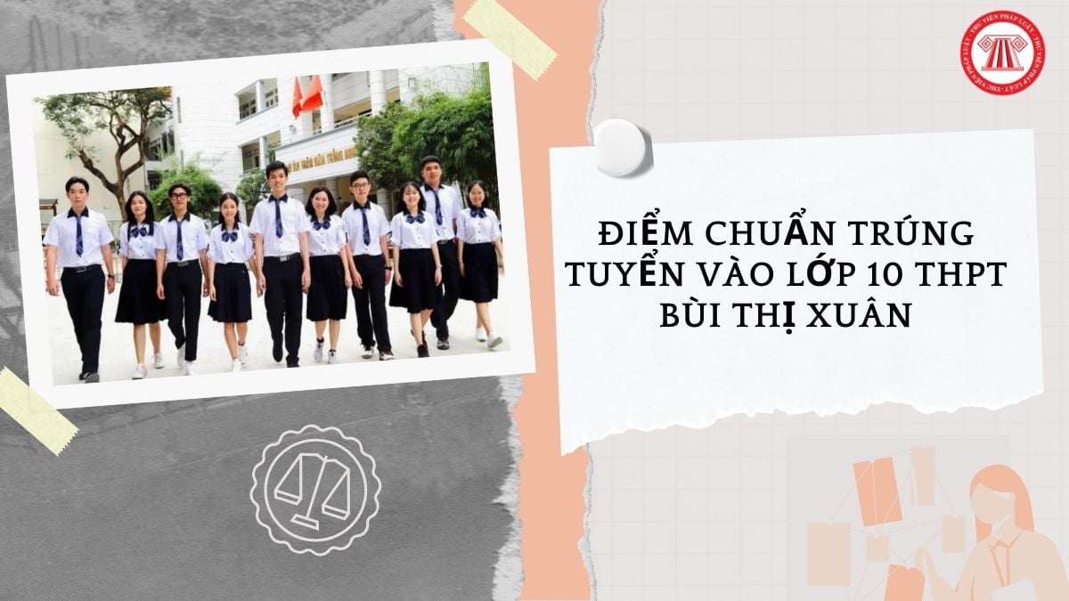 Điểm chuẩn trúng tuyển vào lớp 10 THPT Bùi Thị Xuân TPHCM năm học 2026 2027 bao nhiêu?