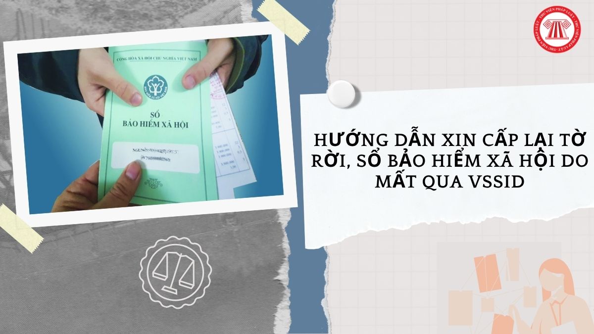 Hướng dẫn xin cấp lại tờ rời Bảo hiểm xã hội, cấp lại Sổ Bảo hiểm xã hội do mất qua VSSID như thế nào?