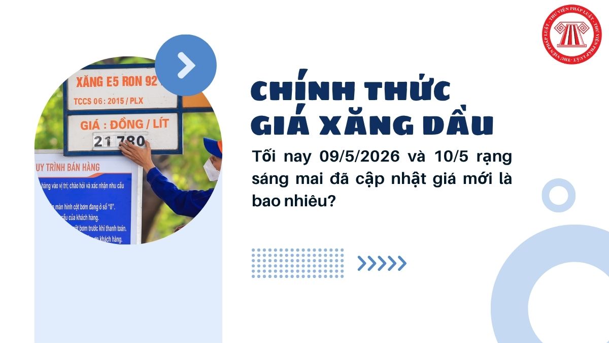 CHÍNH THỨC giá xăng dầu tối nay 09/5/2026 và 10/5 rạng sáng mai đã cập nhật giá mới là bao nhiêu?