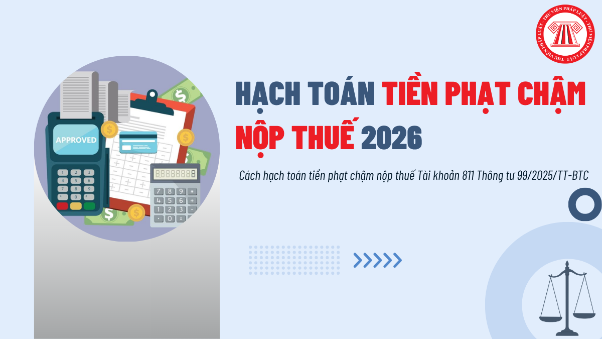 Cách hạch toán tiền phạt chậm nộp thuế mới nhất 2026 theo Thông tư 99 ra sao?