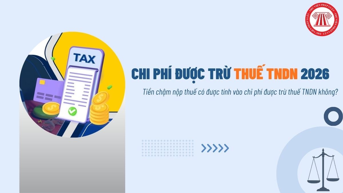 Tiền chậm nộp thuế có được tính vào chi phí được trừ thuế TNDN không?