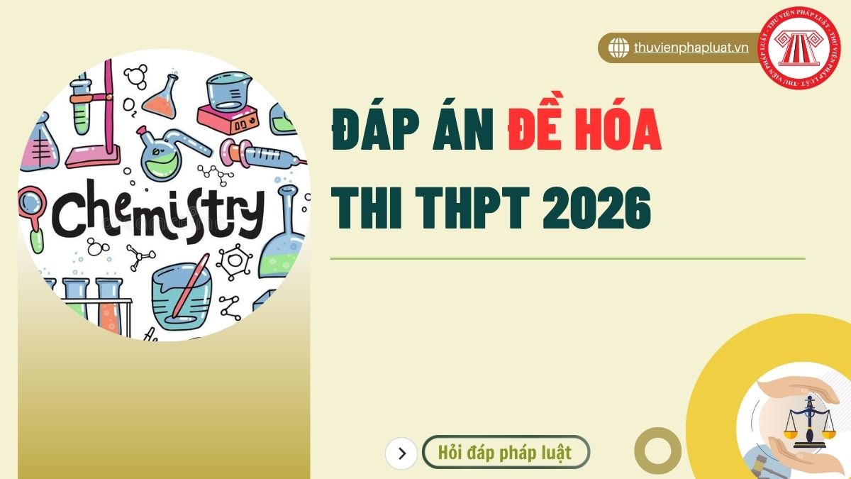 FULL đáp án đề HÓA MÃ ĐỀ 0341 thi THPT 2026 cập nhật chi tiết thế nào?