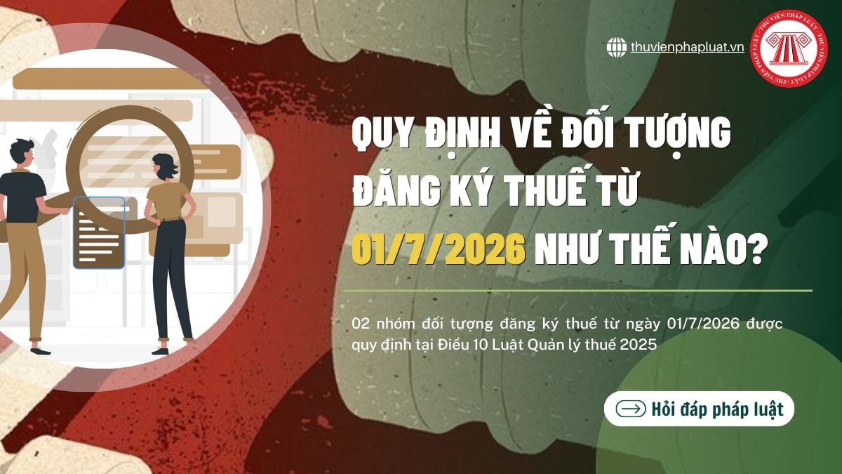 Quy định về đối tượng đăng ký thuế từ 01/7/2026 như thế nào?