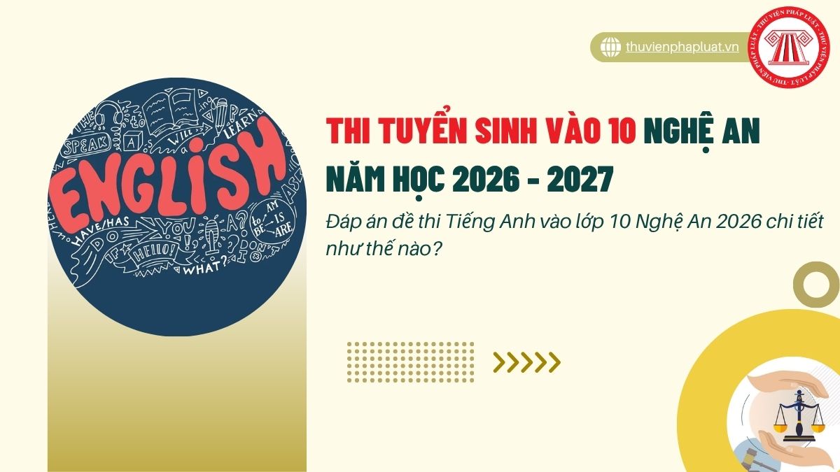 Đáp án đề thi Tiếng Anh vào lớp 10 Nghệ An 2026 chi tiết như thế nào?