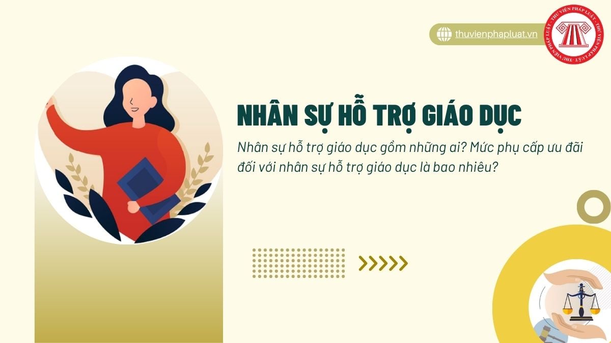 Nhân sự hỗ trợ giáo dục gồm những ai? Mức phụ cấp ưu đãi đối với nhân sự hỗ trợ giáo dục là bao nhiêu?