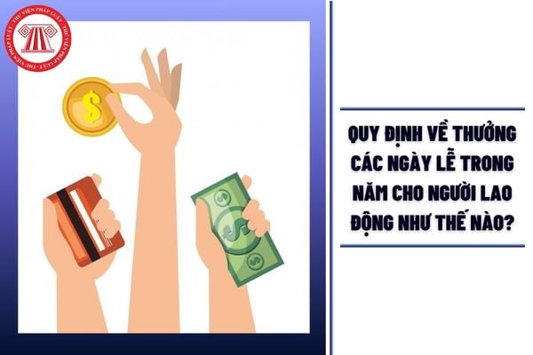 Quy định về thưởng các ngày lễ trong năm cho người lao động như thế nào?