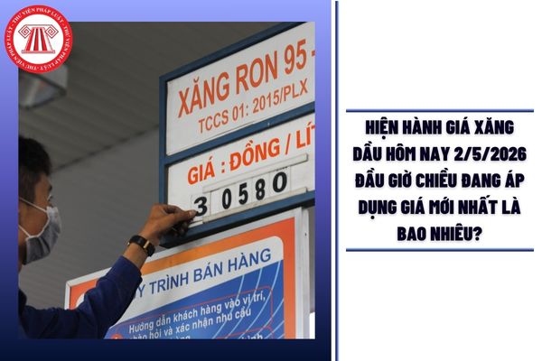 HIỆN HÀNH giá xăng dầu hôm nay 2/5/2026 đầu giờ chiều đang áp dụng giá mới nhất là bao nhiêu?