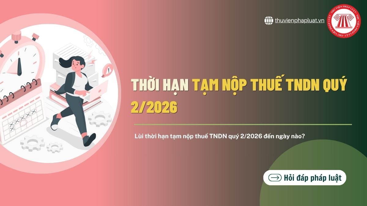 Lùi thời hạn tạm nộp thuế TNDN quý 2 2026 đến ngày nào?