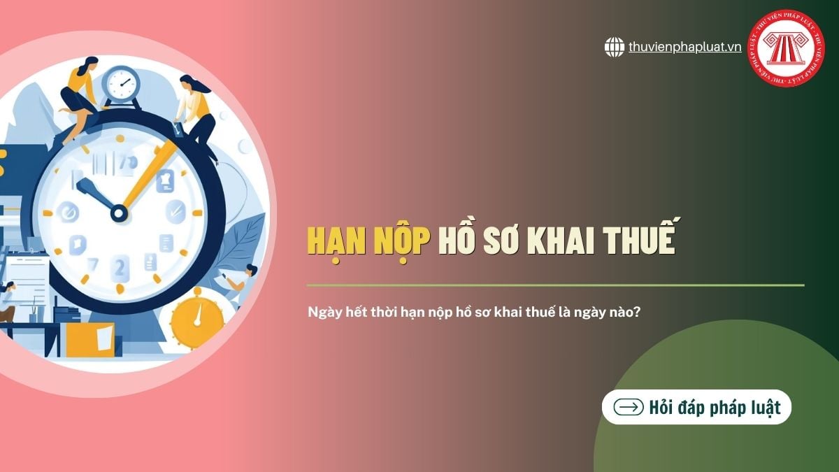 Ngày hết thời hạn nộp hồ sơ khai thuế là ngày nào?