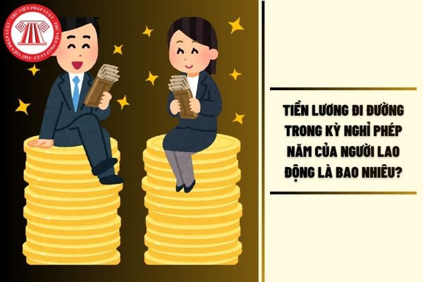 Tiền lương đi đường trong kỳ nghỉ phép năm của người lao động là bao nhiêu?