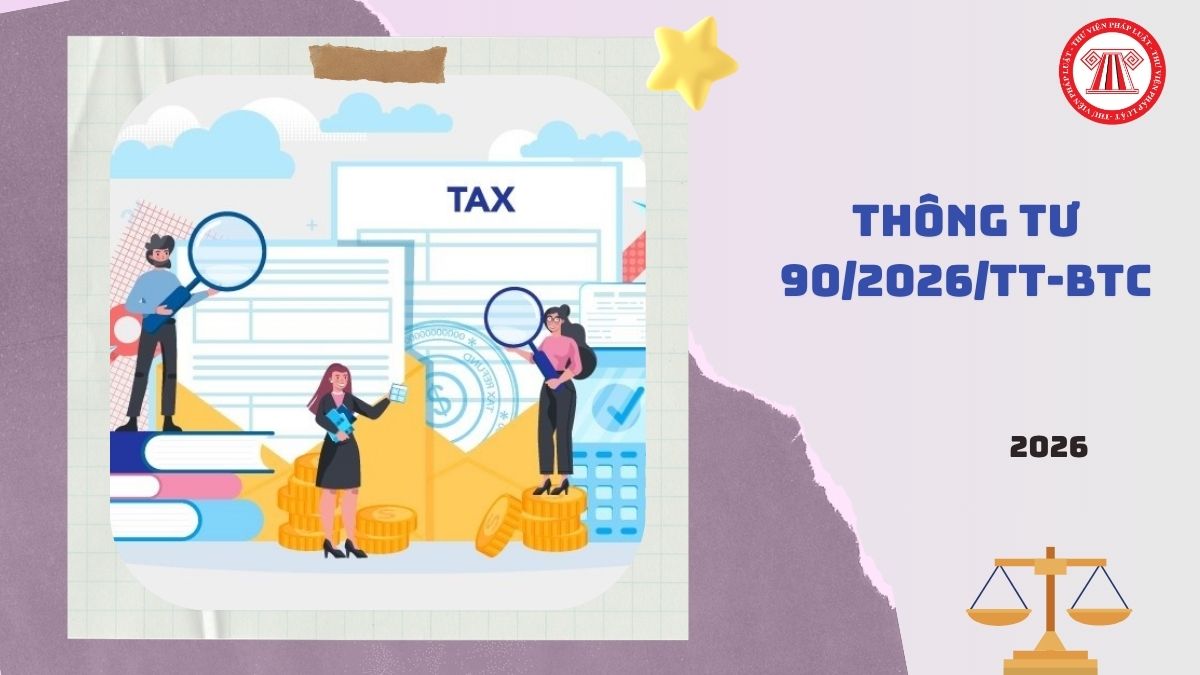 Thông tư 90/2026/TT-BTC về đăng ký thuế CHÍNH THỨC có hiệu lực từ khi nào?