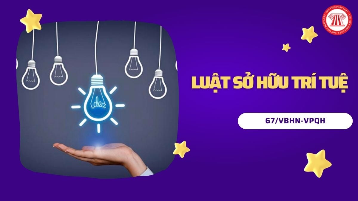 Văn bản hợp nhất Luật Sở hữu trí tuệ số 67/VBHN-VPQH 2026 ra sao? 
