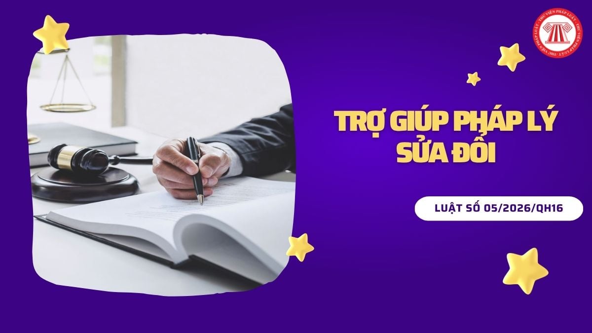 Toàn văn Luật số 05/2026/QH16 Luật Trợ giúp pháp lý sửa đổi 2026 chi tiết như thế nào?