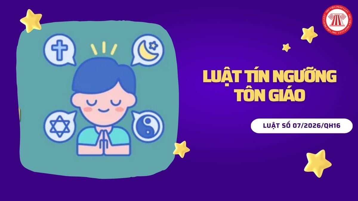 Toàn văn Luật số 07/2026/QH16 Luật Tín ngưỡng Tôn giáo 2026 chi tiết ra sao?