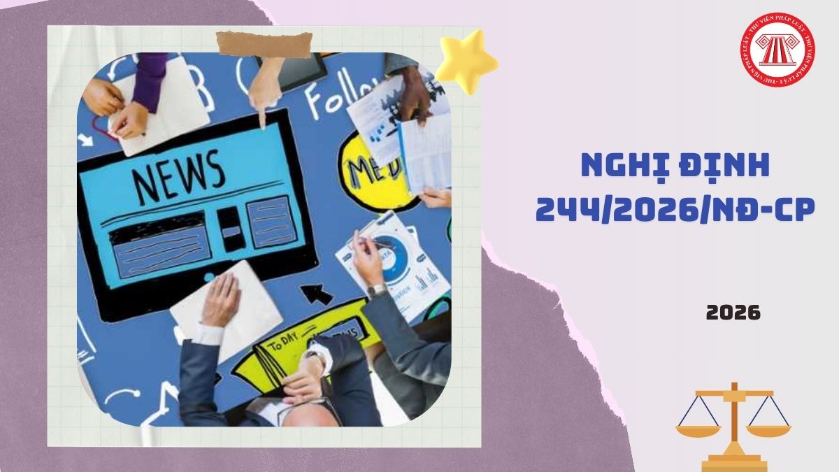 Toàn văn Nghị định 244/2026/NĐ-CP về cung cấp thông tin cho báo chí của các cơ quan hành chính nhà nước ra sao?