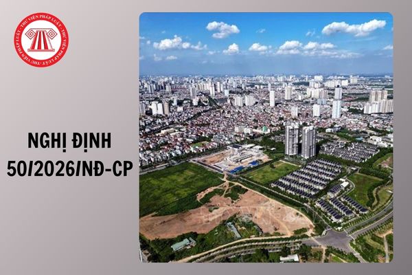 TOÀN VĂN Nghị định 50/2026/NĐ-CP hướng dẫn Nghị quyết 254/2025/QH15 tháo gỡ khó khăn, vướng mắc Luật Đất đai về tiền sử dụng đất, tiền thuê đất ra sao?