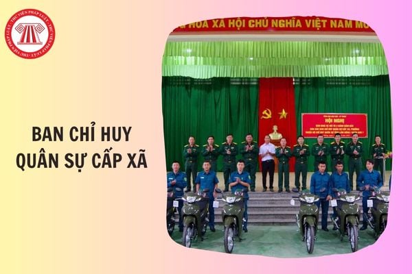 Ban Chỉ huy quân sự cấp xã có nhiệm vụ gì?