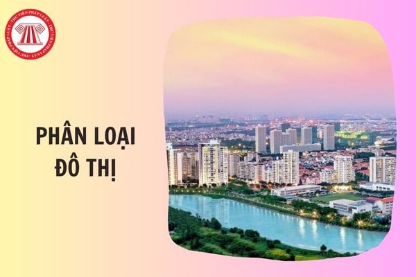 Tiêu chí phân loại đô thị gồm những tiêu chí gì?