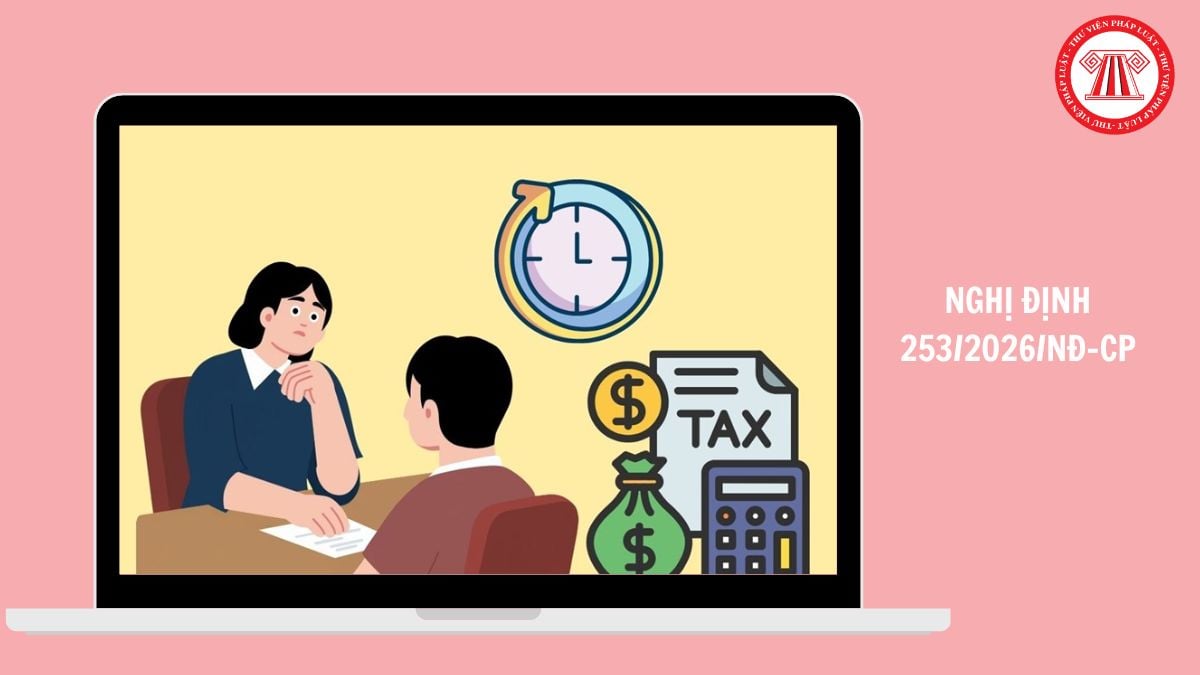 Nghị định 253/2026/NĐ-CP chính thức có hiệu lực từ ngày nào?