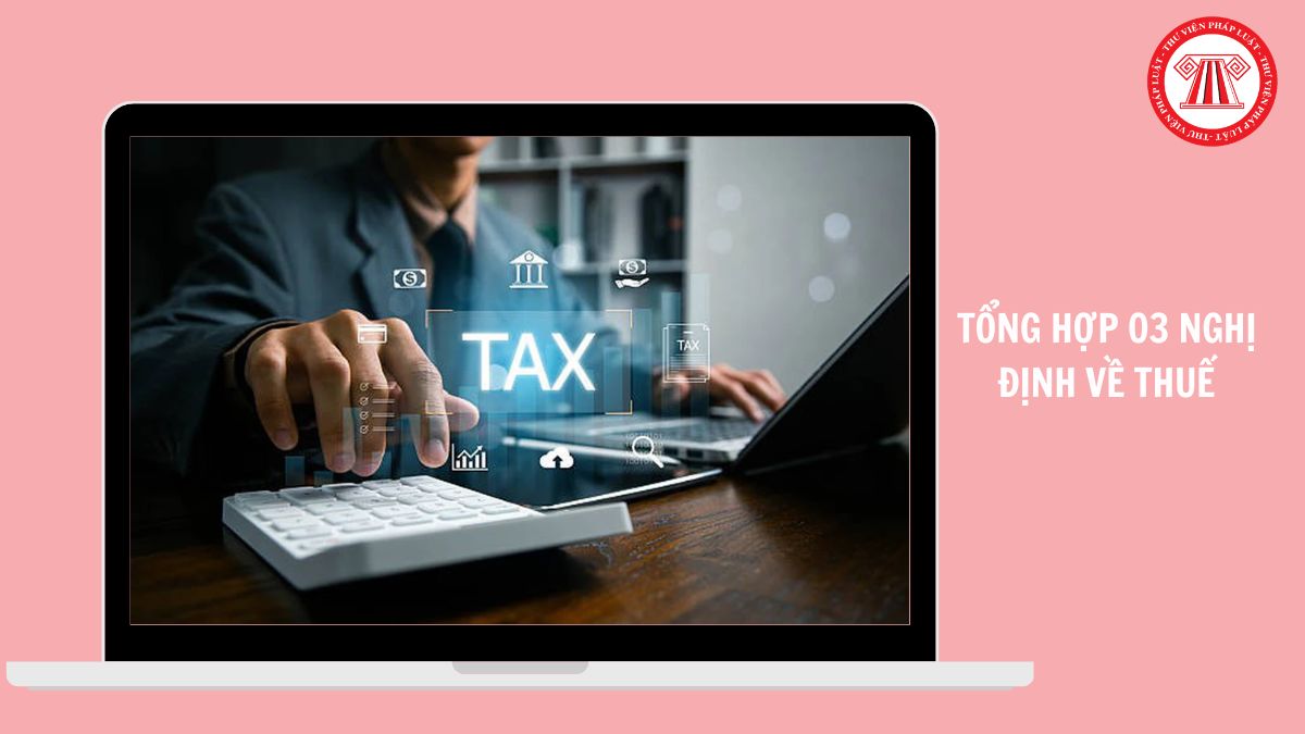 TOÀN VĂN 03 file Nghị định 252, Nghị định 253, Nghị định 254/2026/NĐ-CP ngày 30/6/2026 đầy đủ?