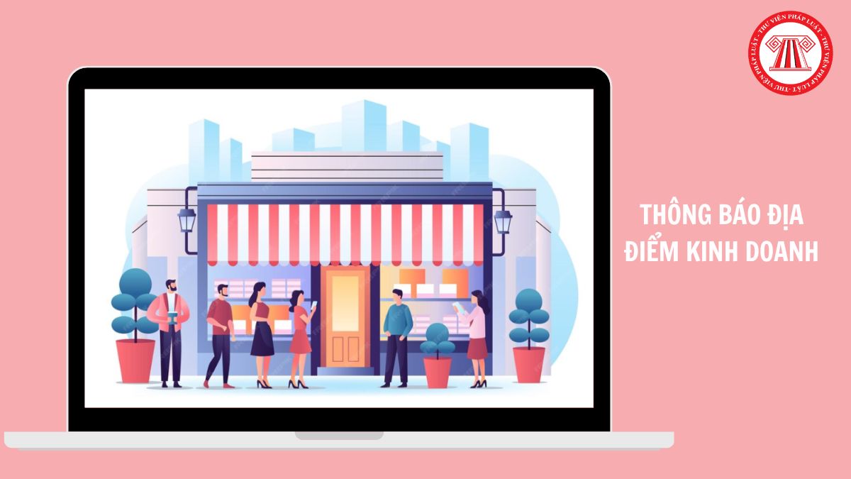 Quy định về thông báo địa điểm kinh doanh đối với hộ kinh doanh 2026 đầy đủ, chi tiết?
