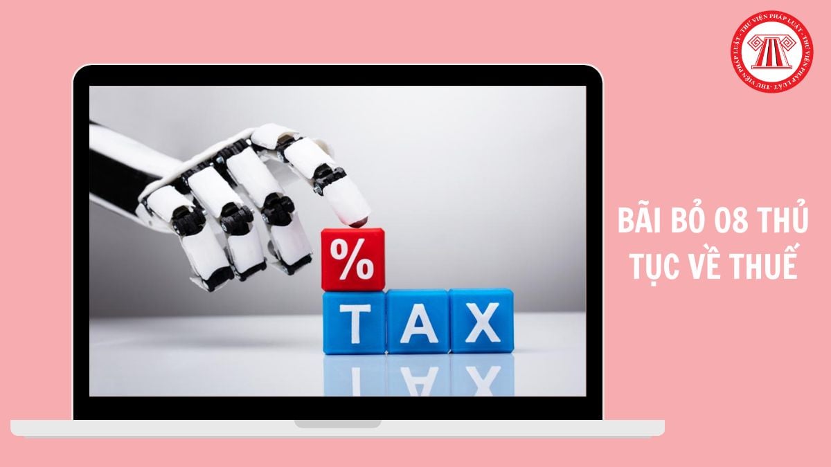 Chính thức bãi bỏ 08 thủ tục về thuế từ ngày 08/05/2026 theo Quyết định 1109 ra sao?