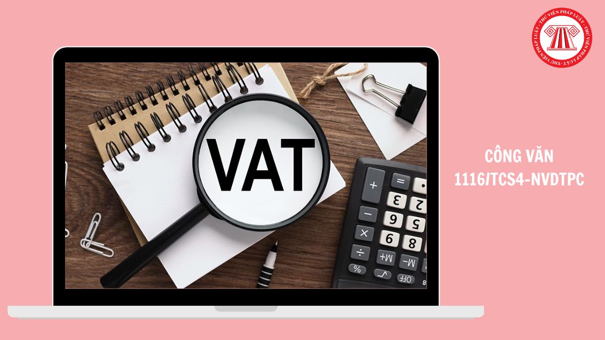 Công văn 1116/TCS4-NVDTPC ngày 15/5/2026 triển khai Nghị định 144/2026 sửa đổi Nghị định 181/2025 về Thuế giá trị gia tăng thế nào?