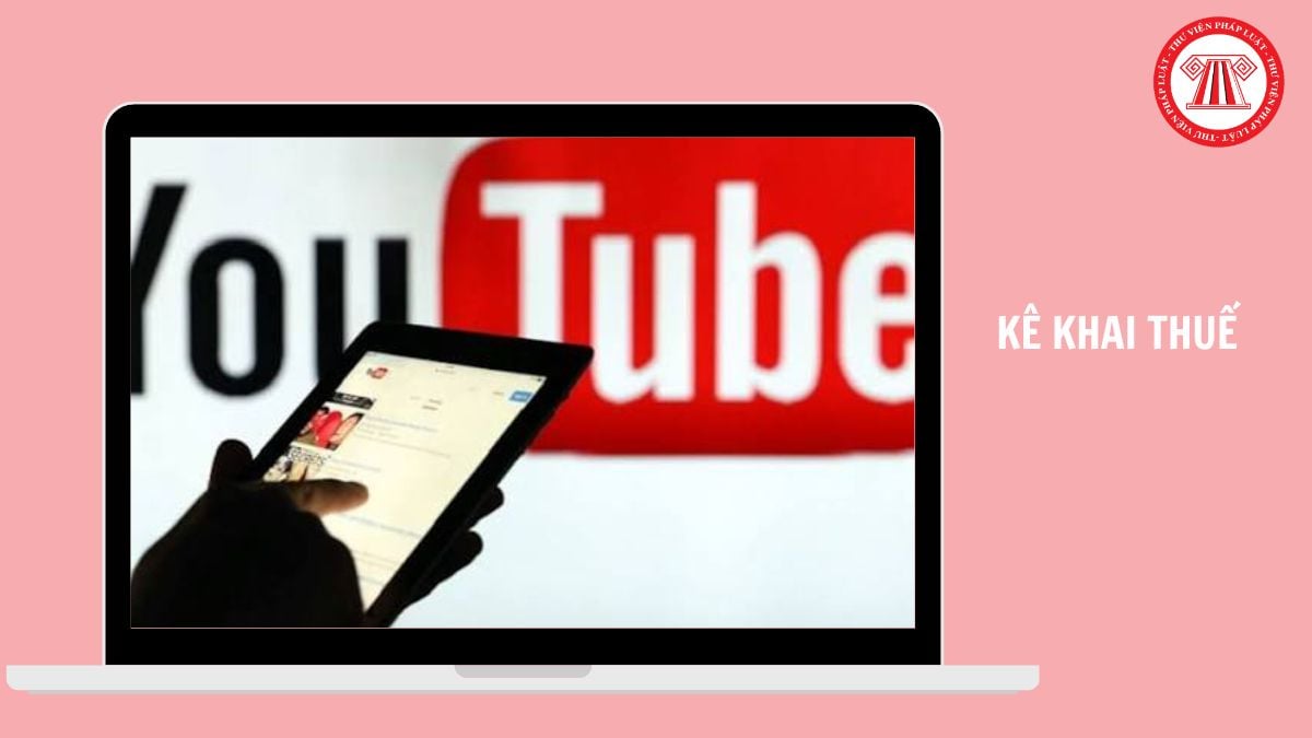 Làm video đăng tải lên nền tảng Youtube và có phát sinh doanh thu, có cần kê khai thuế không?
