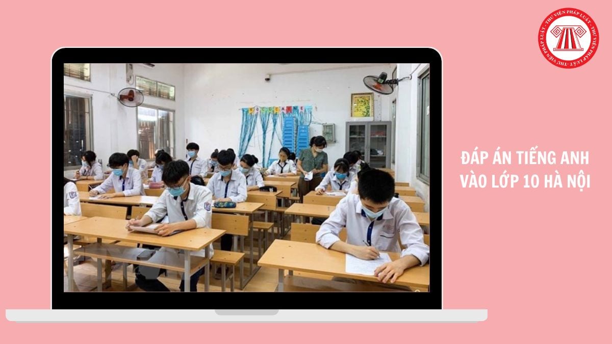 Full Đáp án đề thi TIẾNG ANH vào lớp 10 HÀ NỘI năm 2026 thế nào?