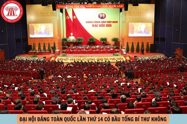 Đại hội Đảng toàn quốc lần thứ 14 có bầu Tổng Bí thư không