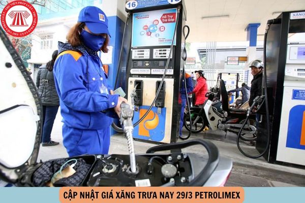 Cập nhật giá xăng trưa nay 29/3 Petrolimex