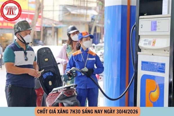giá xăng 7h30 sáng nay ngày 30 4
