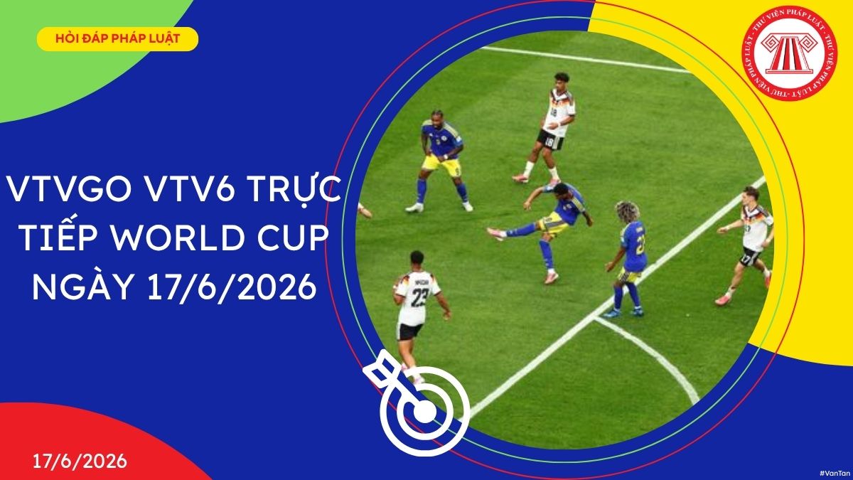 VTVgo VTV6 trực tiếp World Cup 17 6