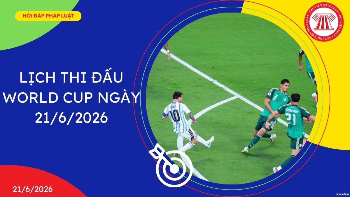 Lịch thi đấu World Cup ngày 21 6