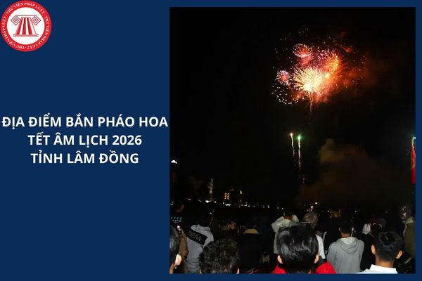 Địa điểm bắn pháo hoa tết âm lịch 2026 tỉnh Lâm Đồng ở đâu?