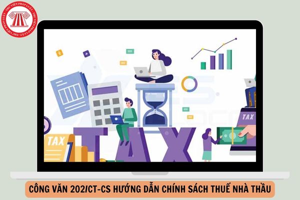 Công văn 202/CT-CS hướng dẫn chính sách thuế nhà thầu ra sao?