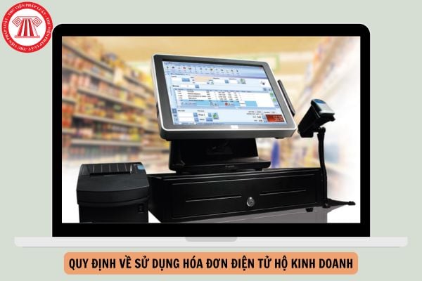 Quy định về sử dụng hóa đơn điện tử hộ kinh doanh 2026 mới nhất như thế nào?