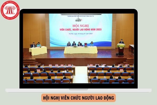 Hướng dẫn Hội nghị viên chức người lao động năm 2026 chi tiết như thế nào?