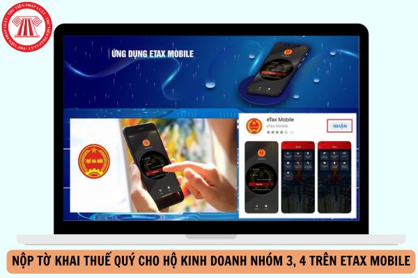 Cách nộp tờ khai thuế quý 1 2026 cho hộ kinh doanh nhóm 3, 4 trên Etax Mobile chi tiết ra sao?