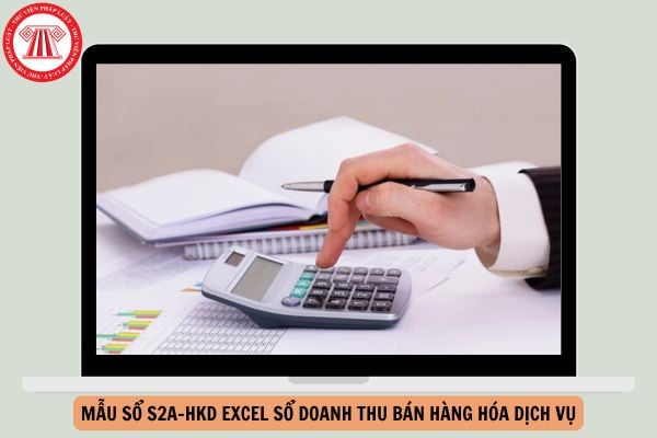 Mẫu sổ S2a HKD Excel Sổ doanh thu bán hàng hóa dịch vụ theo Thông tư 152 tải về ở đâu?