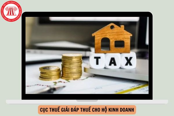67 câu trả lời của Cục thuế giải đáp thuế cho Hộ kinh doanh năm 2026 chi tiết ra sao?